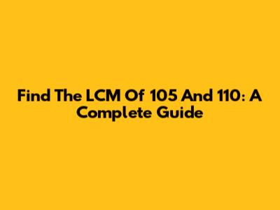 Find The LCM Of 105 And 110: A Complete Guide