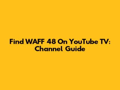 Find WAFF 48 On YouTube TV: Channel Guide