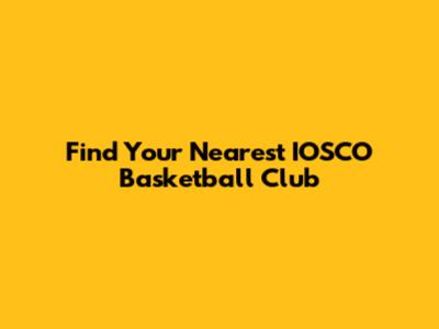 Find Your Nearest IOSCO Basketball Club
