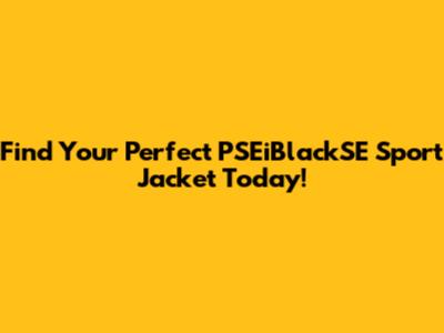 Find Your Perfect PSEiBlackSE Sport Jacket Today!