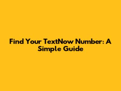 Find Your TextNow Number: A Simple Guide