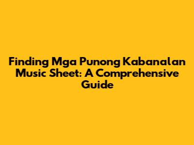 Finding 'Mga Punong Kabanalan' Music Sheet: A Comprehensive Guide