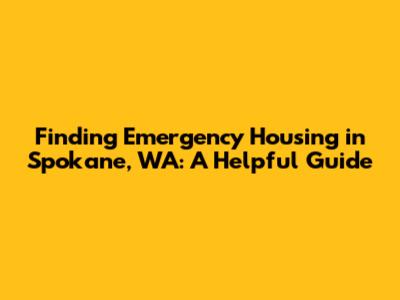 Finding Emergency Housing in Spokane, WA: A Helpful Guide