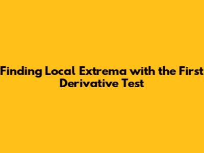 Finding Local Extrema with the First Derivative Test