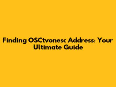 Finding OSCtvonesc Address: Your Ultimate Guide