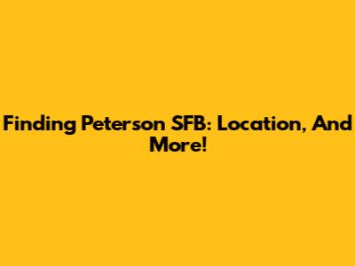 Finding Peterson SFB: Location, And More!