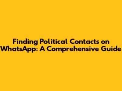 Finding Political Contacts on WhatsApp: A Comprehensive Guide