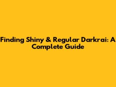 Finding Shiny & Regular Darkrai: A Complete Guide