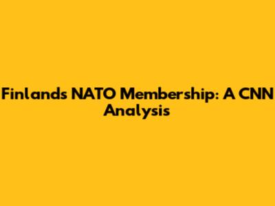 Finland's NATO Membership: A CNN Analysis