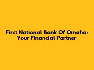 First National Bank Of Omaha: Your Financial Partner