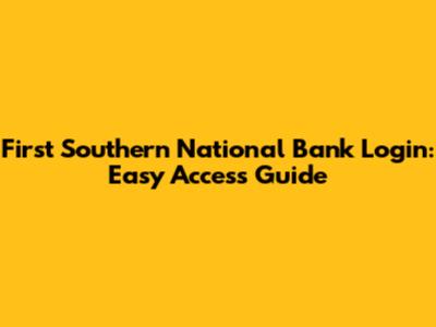 First Southern National Bank Login: Easy Access Guide