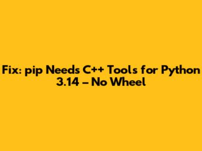 Fix: pip Needs C++ Tools for Python 3.14 – No Wheel