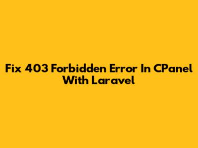 Fix 403 Forbidden Error In CPanel With Laravel