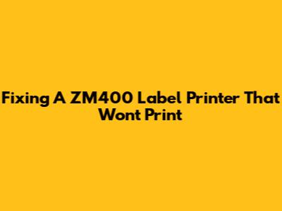 Fixing A ZM400 Label Printer That Won't Print