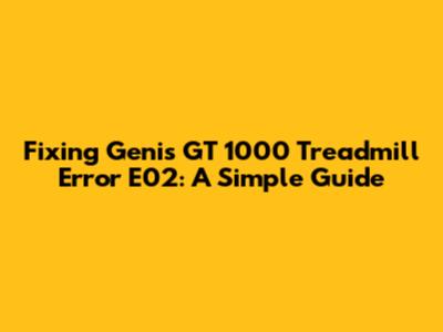 Fixing Genis GT 1000 Treadmill Error E02: A Simple Guide