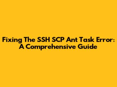 Fixing The 'SSH SCP' Ant Task Error: A Comprehensive Guide