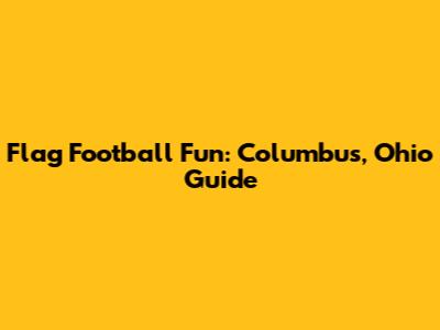 Flag Football Fun: Columbus, Ohio Guide