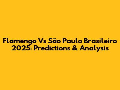 Flamengo Vs São Paulo Brasileiro 2025: Predictions & Analysis