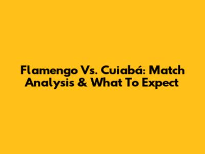 Flamengo Vs. Cuiabá: Match Analysis & What To Expect