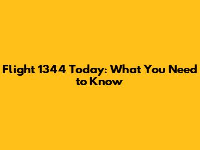 Flight 1344 Today: What You Need to Know