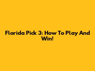Florida Pick 3: How To Play And Win!