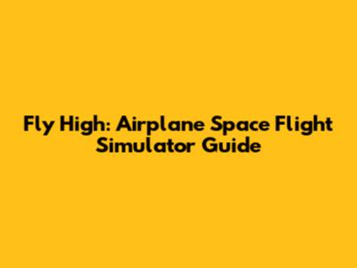 Fly High: Airplane Space Flight Simulator Guide