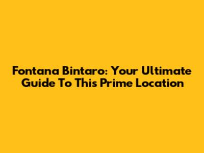 Fontana Bintaro: Your Ultimate Guide To This Prime Location