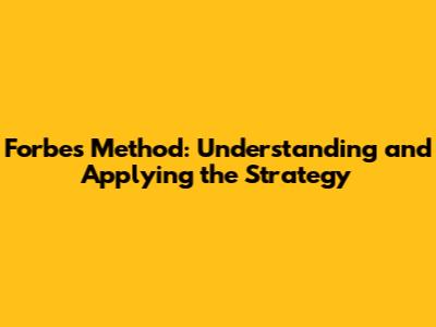 Forbes Method: Understanding and Applying the Strategy