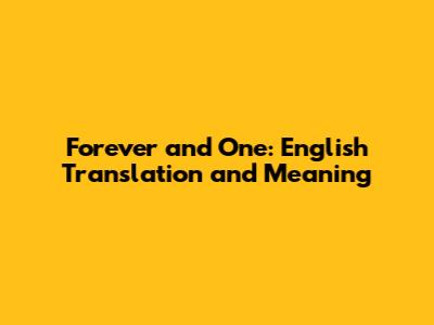 Forever and One: English Translation and Meaning
