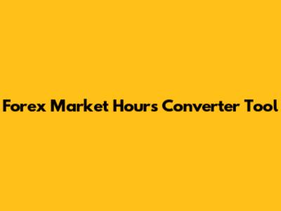 Forex Market Hours Converter Tool