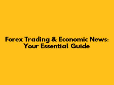 Forex Trading & Economic News: Your Essential Guide