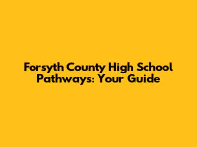 Forsyth County High School Pathways: Your Guide
