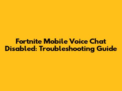 Fortnite Mobile Voice Chat Disabled: Troubleshooting Guide