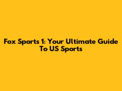 Fox Sports 1: Your Ultimate Guide To US Sports