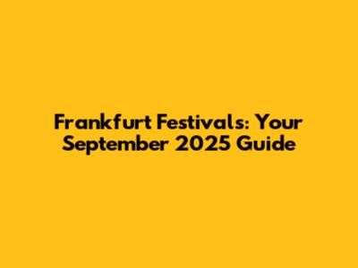 Frankfurt Festivals: Your September 2025 Guide