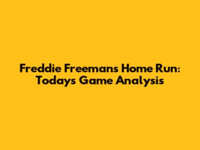 Freddie Freeman's Home Run: Today's Game Analysis