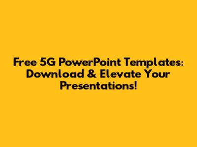 Free 5G PowerPoint Templates: Download & Elevate Your Presentations!