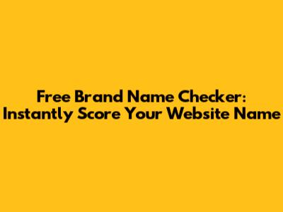 Free Brand Name Checker: Instantly Score Your Website Name