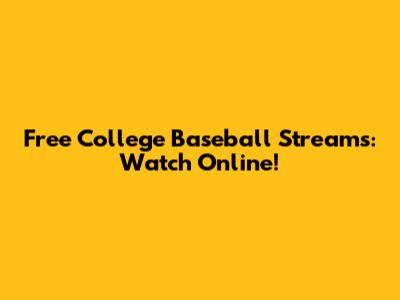 Free College Baseball Streams: Watch Online!