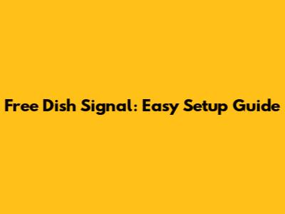 Free Dish Signal: Easy Setup Guide