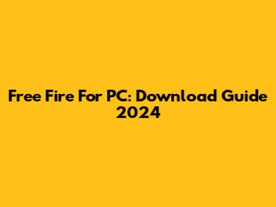 Free Fire For PC: Download Guide 2024