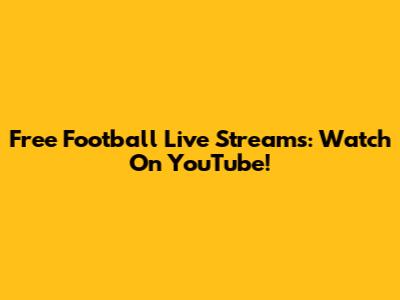 Free Football Live Streams: Watch On YouTube!
