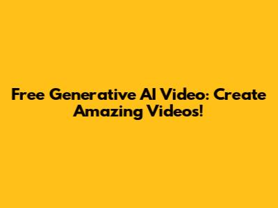 Free Generative AI Video: Create Amazing Videos!