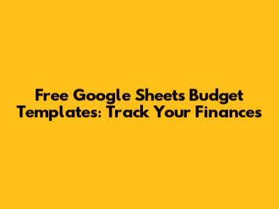 Free Google Sheets Budget Templates: Track Your Finances