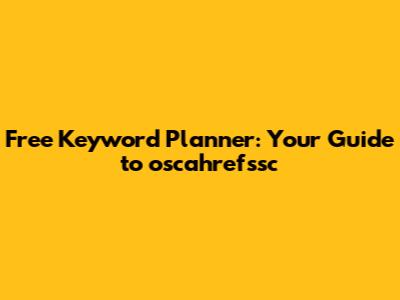 Free Keyword Planner: Your Guide to oscahrefssc