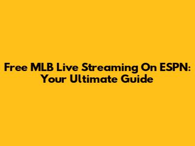 Free MLB Live Streaming On ESPN: Your Ultimate Guide