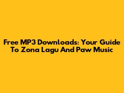 Free MP3 Downloads: Your Guide To Zona Lagu And Paw Music