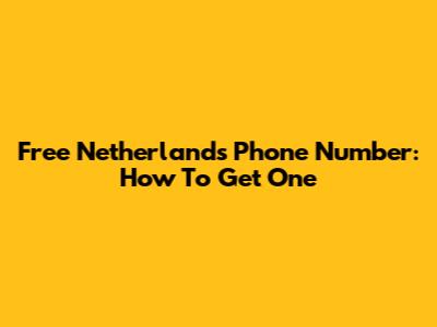 Free Netherlands Phone Number: How To Get One