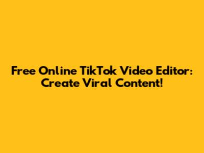 Free Online TikTok Video Editor: Create Viral Content!
