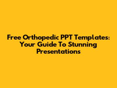 Free Orthopedic PPT Templates: Your Guide To Stunning Presentations